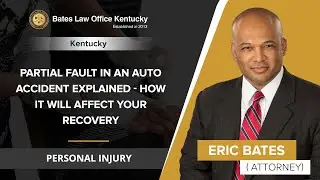 Partial Fault In An Auto Accident Explained - How It Will Affect Your Recovery | Kentucky