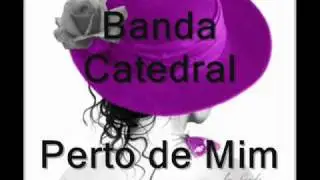 Perto de mim - Banda Catedral  Ao Vivo