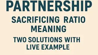 Unit 2 Partnership &ndash; Sacrificing Ratio Explained with Live Examples | Class 12 Accountancy