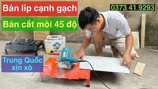 B&agrave;n cắt m&ograve;i cắt lip cạnh gạch 45 độ Trung Quốc xịn x&ograve;
