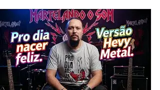 Pro dia nacer feliz. Vers&atilde;o Hevy metal.@martelandoosom2158