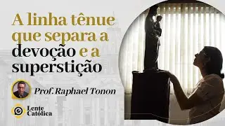Superstição, oração e devoção: qual é o limite? | Prof. Raphael Tonon - Lente Católica