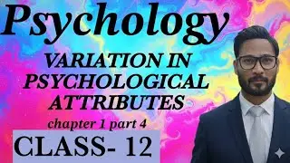 PSYCHOLOGY - VARIATION IN PSYCHOGICAL ATTRIBUTES -CLASS 12  #ncert PSYCHOLOGY. 