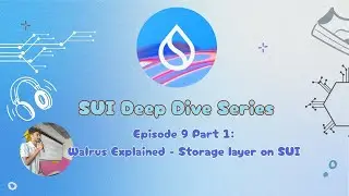 Sui Deep Dive Series - Episode 9 Part 1: Walrus Explained - Storage layer on SUI