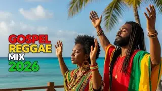 Powerful Reggae Gospel Mix 2026 🔥 Feel God&rsquo;s Presence
