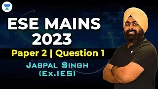 ESE Mains 2023 | Paper 2 | Question 1  | Jaspal Singh (Ex.IES) #ese2023 #unacademy