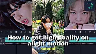 How to get high quality on alight motion [Tutorial] 🌷🌸