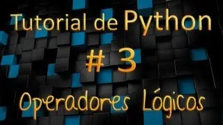 Tutorial de Python en Español # 3 - Operadores Logicos