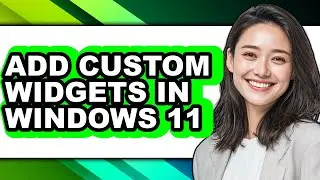How to Add Custom Widgets in Windows 11 - Step by Step