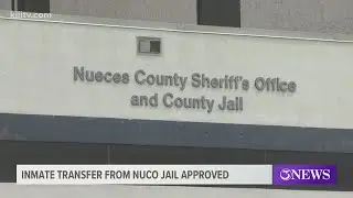 Inmate transfer for Nueces County Jail approved