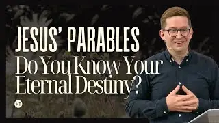 Do You Know Your Eternal Destiny? | Jesus' Parables | 18 May 25 | HT Cambridge | Stuart Browning