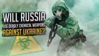 Will Russia Use Deadly Chemical Weapons Against Ukraine in a False Flag Operation?