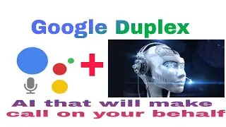 Google Duplex | AI that can make call on your behalf by mobile tech auto