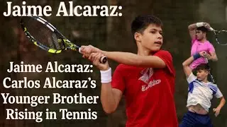 CARLOS ALCARAZ little brother JAIME  ALCARAZ : The Next Tennis Prodigy?