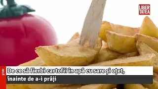 De ce să fierbi cartofii &icirc;n apă cu sare și oțet, &icirc;nainte de a-i prăji