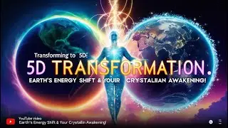 🌍 Transforming to 5D: Earth's Energy Shift & Your Crystalline Awakening! 🚀✨