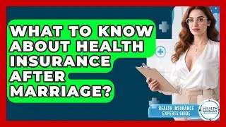 What To Know About Health Insurance After Marriage? - Health Insurance Experts Guide