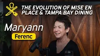 Maryann Ferenc on Legacy and Innovation | The Evolution of Mise En Place and Tampa Bay Dining
