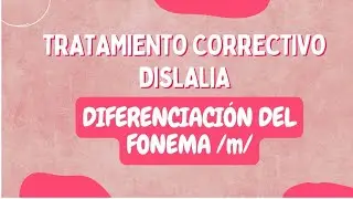 TRATAMIENTO LOGOPEDICO PARA LA DISLALIA EN LA ETAPA DE DIFERENCIACIÓN DEL FONEMA / M / 
