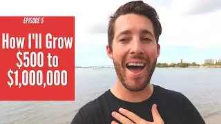 How I'll become a MILLIONAIRE starting with $500 (EP 5)