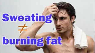 The Truth About Sweat and Burning Fat!
