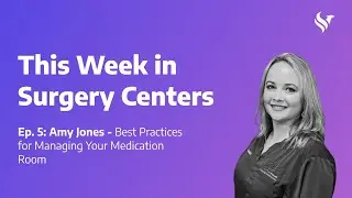 Ep. 5: Amy Jones - Best Practices for Managing Your Medication Room