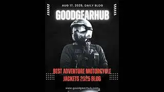 Best Adventure Motorcycle Jackets 2025 blog | goodgearhub | Daily Blog August 16,2025