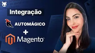 Como integrar seu E-commerce da Magento para migrar seu cat&aacute;logo com o Automagico