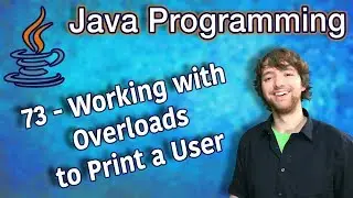 Java Programming Tutorial 73 - Working with Overloads to Print a User