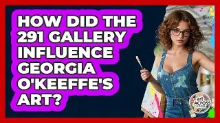 How Did The 291 Gallery Influence Georgia O'Keeffe's Art? - Art Across Cultures