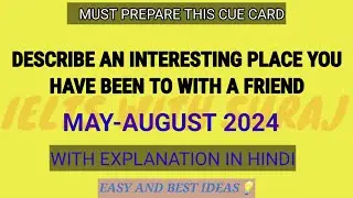 Describe an interesting place you have been to with a friend Cue Card May-August 2024 with best idea