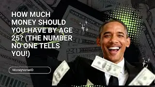 HOW MUCH MONEY SHOULD YOU HAVE BY AGE 25? (THE NUMBER NO ONE TELLS YOU!)