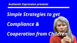 Simple Strategies to get Cooperation & Compliance from Children | Authentic Expression