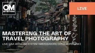 Mastering the Art of Travel Photography Live Q&A with Chris Poplawski