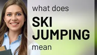 Ski jumping &mdash; definition of SKI JUMPING