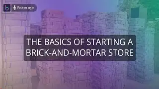 The Basics of Starting a Brick and Mortar Store