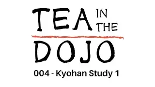 Tea In The Dojo #004: 'Kyohan' Study 1 [Karate as a Spiritual Practice]