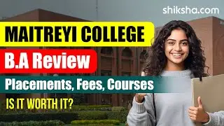 Maitreyi College BA Review | Fees, Admission, Placements, Cutoff