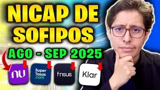 NICAP de las SOFIPOS a AGOSTO 2025 &ndash; &iquest;NU, KLAR, STORI, Supertasas son seguras?
