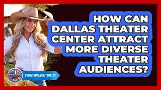 How Can Dallas Theater Center Attract More Diverse Theater Audiences? - Everything About Dallas