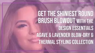 Get the Shiniest Round Brush Blowout with the Design Essentials Agave & Lavender Blow-dry Collection