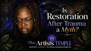 Is Restoration After Trauma a Myth? &bull; The ARTIST TEMPLE (2024)