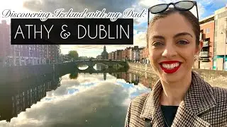 DISCOVERING IRELAND WITH MY DAD - ATHY & DUBLIN | VLOG
