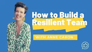 Building Resilient Team Structure - Anne Caron | August, 2020