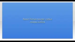 React Native border radius makes outline