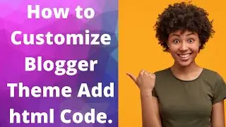 How to Customize Blogger Theme Add html Code.
