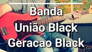 Banda Uni&atilde;o Black - Geracao Black (Bass Cover) Tabs 🎸