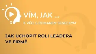 S4 Ep4: T&eacute;ma 1. - V&iacute;m, jak uchopit roli l&iacute;dra ve firmě