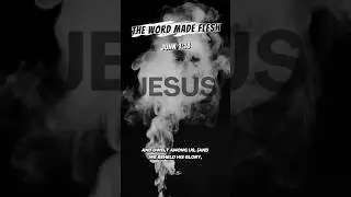 The Word Made Flesh. John 1:14