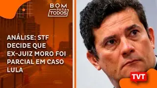 Análise: STF decide que ex-juiz Moro foi parcial em caso Lula ☀